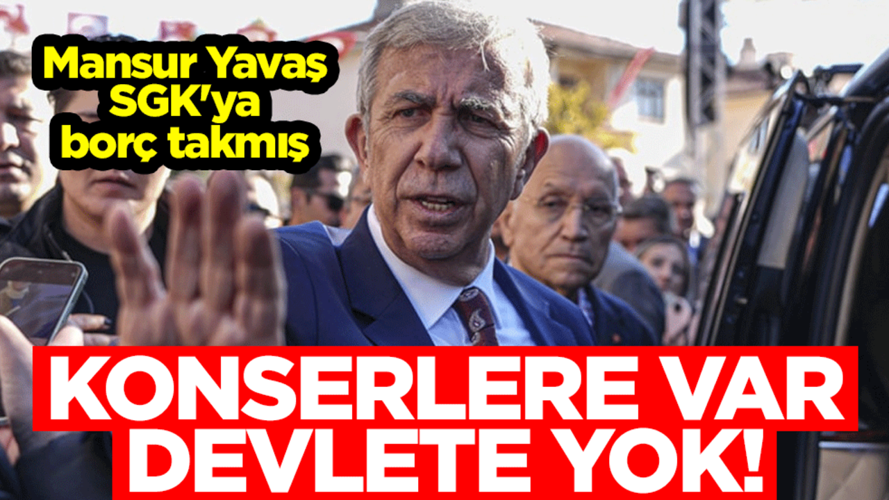Konserlere var devlete yok! Mansur Yavaş SGK'ya borç takmış