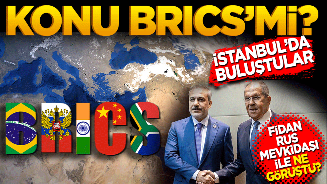 Konu BRICS’ mi Hakan Fidan Rus mevkidaşı Lavrov ile İstanbul'da görüştü