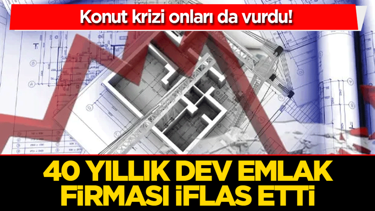 Konut krizi onları da vurdu! 40 yıllık dev emlak firması iflas etti