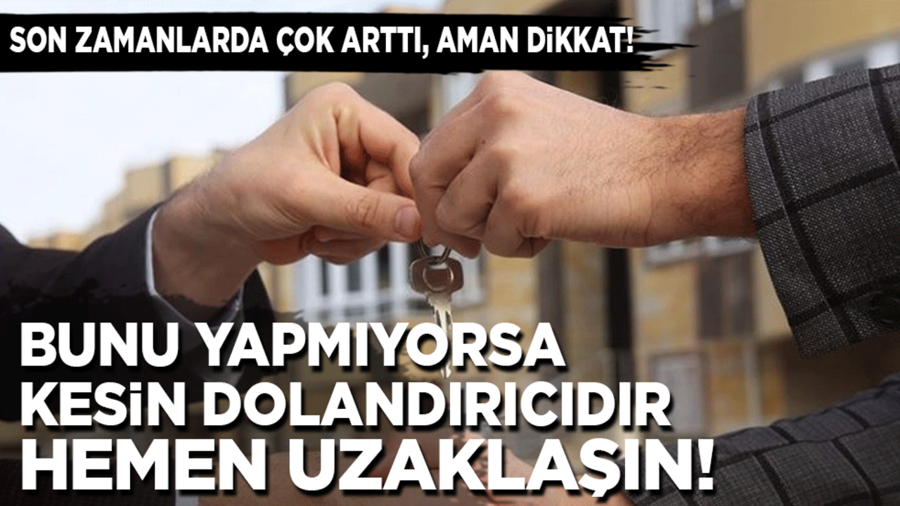 Konut veya otomobil alacaklar aman dikkat! Son zamanlarda çok arttı! Bunu yapmıyorsa kesin dolandırıcıdır, hemen uzaklaşın!