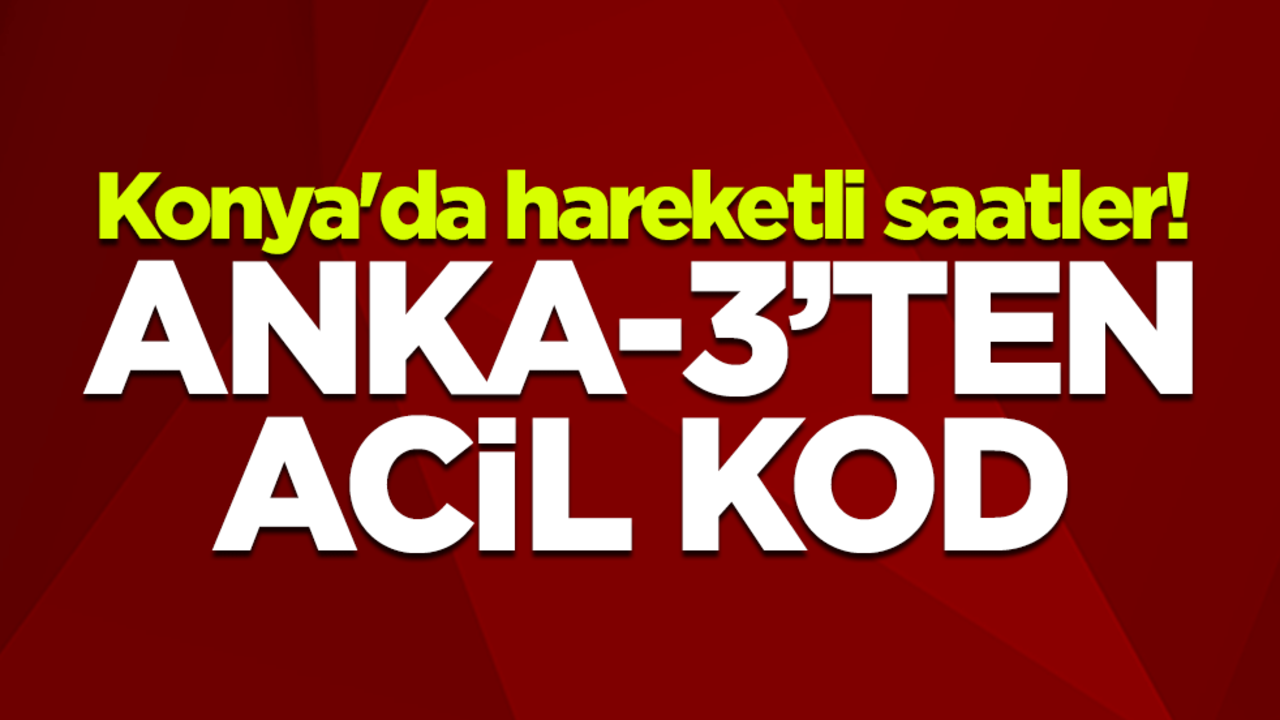 Konya'da hareketli saatler! ANKA-3 acil iniş yaptı