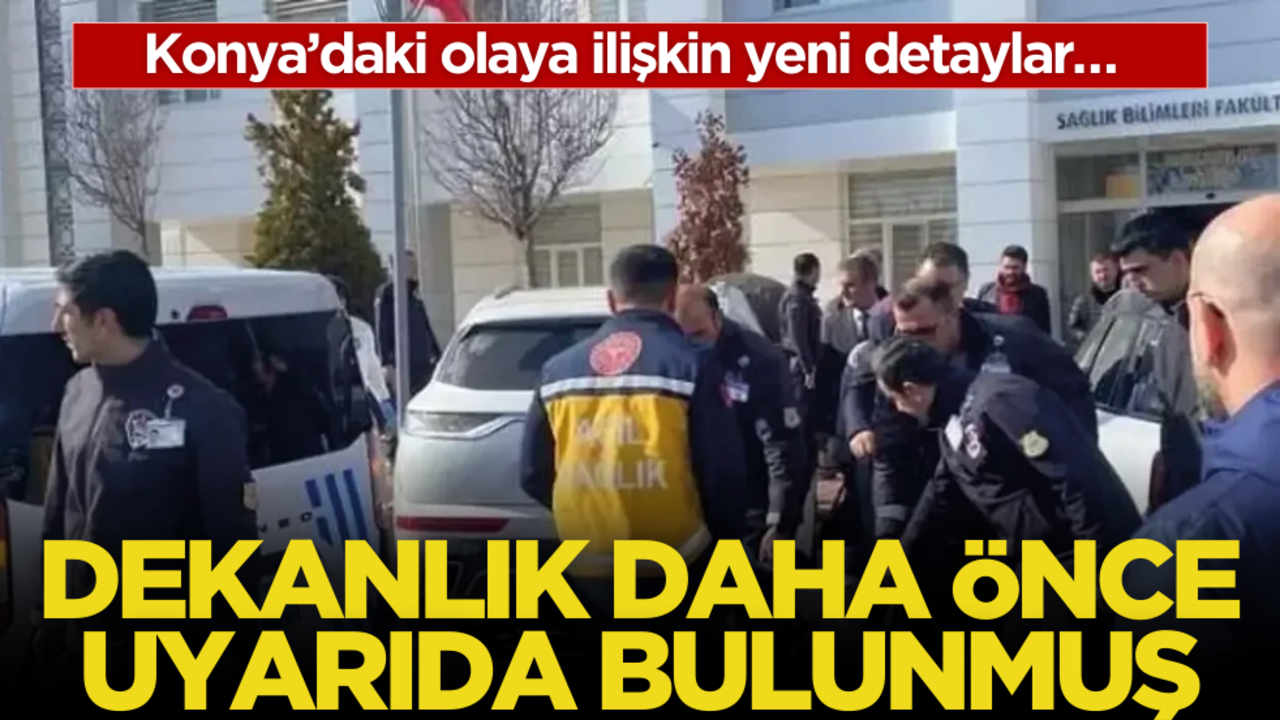 Konya’daki olaya ilişkin yeni detaylar… Dekanlık daha önce uyarıda bulunmuş!