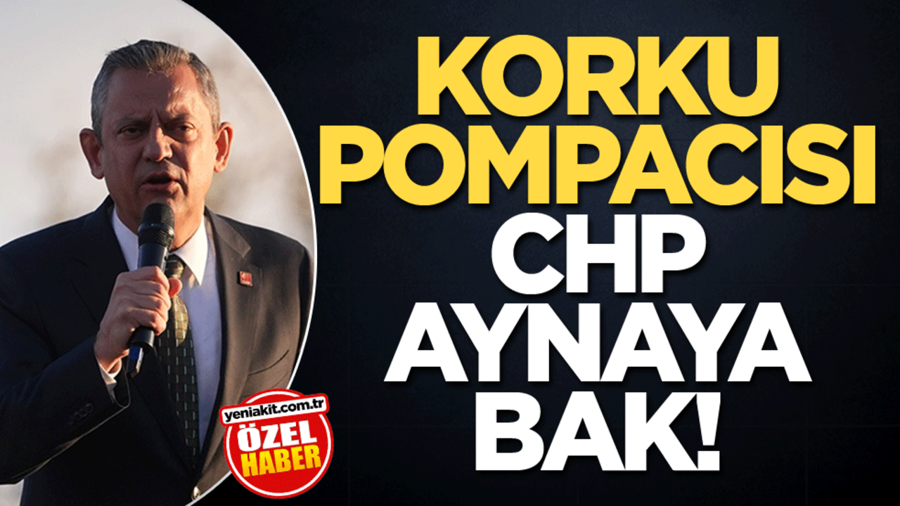 Korku pompacısı CHP aynaya bak!
