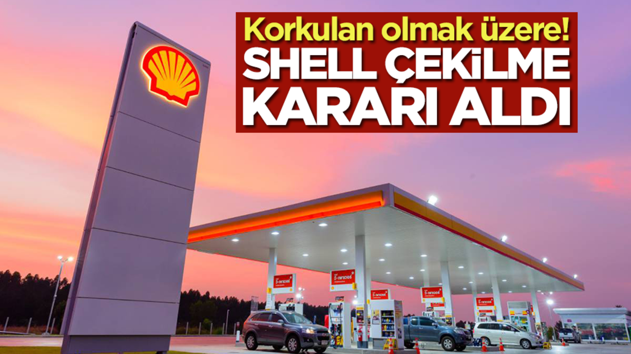 Korkulan olmak üzere! Shell çekilme kararı aldı