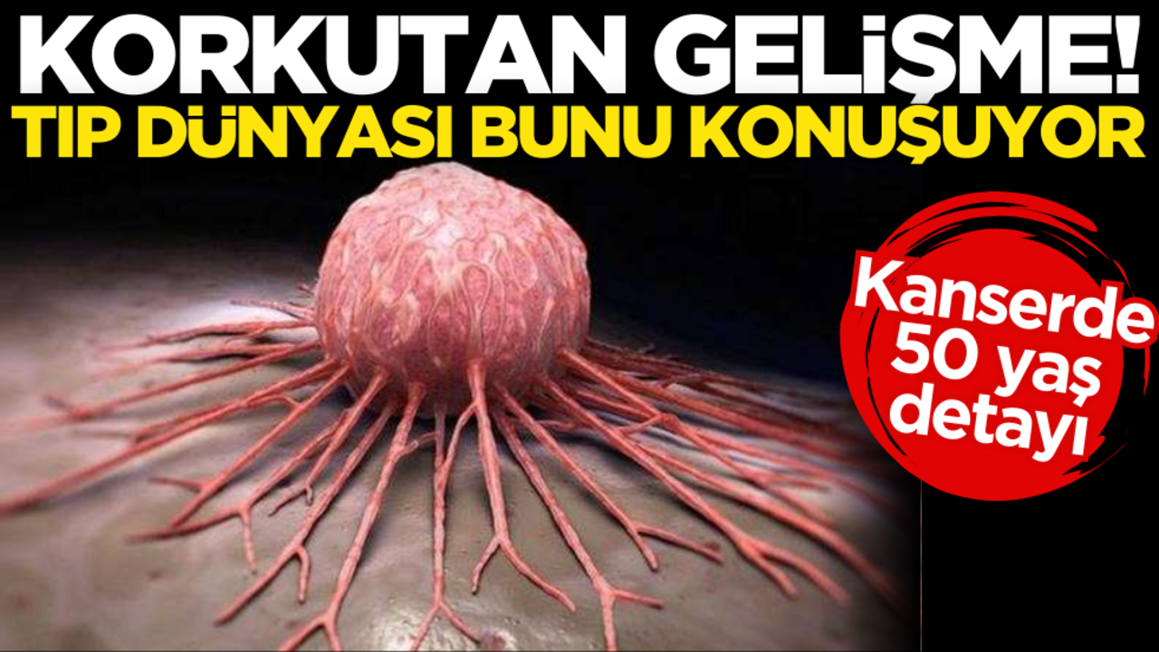 Korkutan gelişme! Tıp dünyası bunu konuşuyor: Kanserde 50 yaş detayı