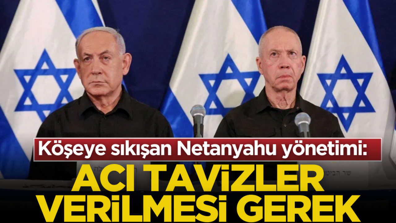 Köşeye sıkışan Netanyahu yönetimi: Acı tavizler verilmesi gerekiyor!