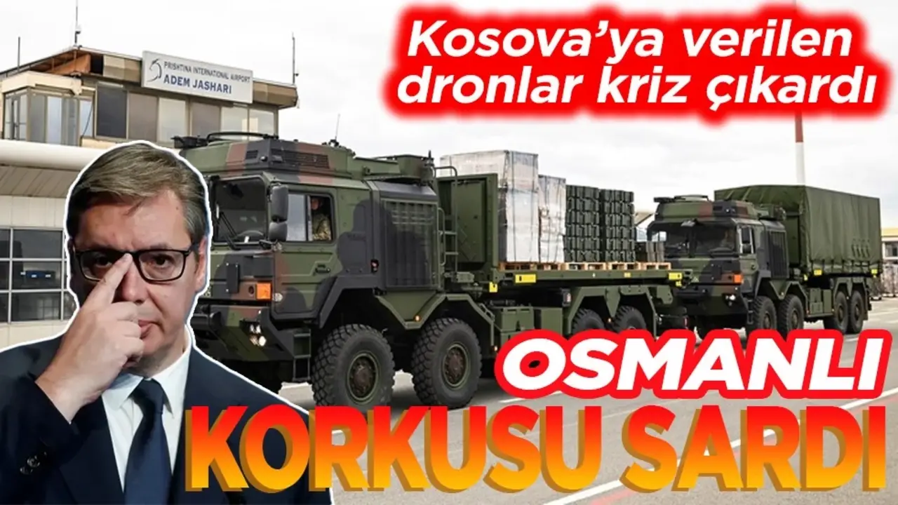 Kosova’ya verilen dronlar kriz çıkardı. Osmanlı korkusu sardı