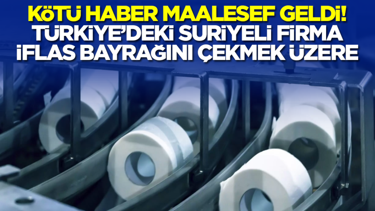 Kötü haber maalesef geldi! Türkiye'deki Suriyeli firma iflas bayrağını çekmek üzere