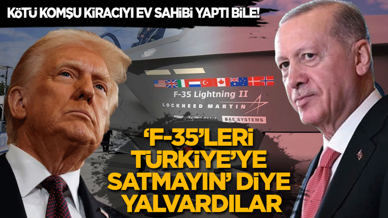 Kötü komşu kiracıyı ev sahibi yaptı bile: "F-35’leri Türkiye'ye satmayın' diye yalvardılar!