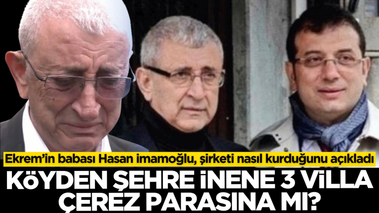 Köyden şehre inene 3 villa çerez parasına mı? Ekrem’in babası ‘İmamoğlu İnşaatı’ nasıl kurduğunu açıkladı