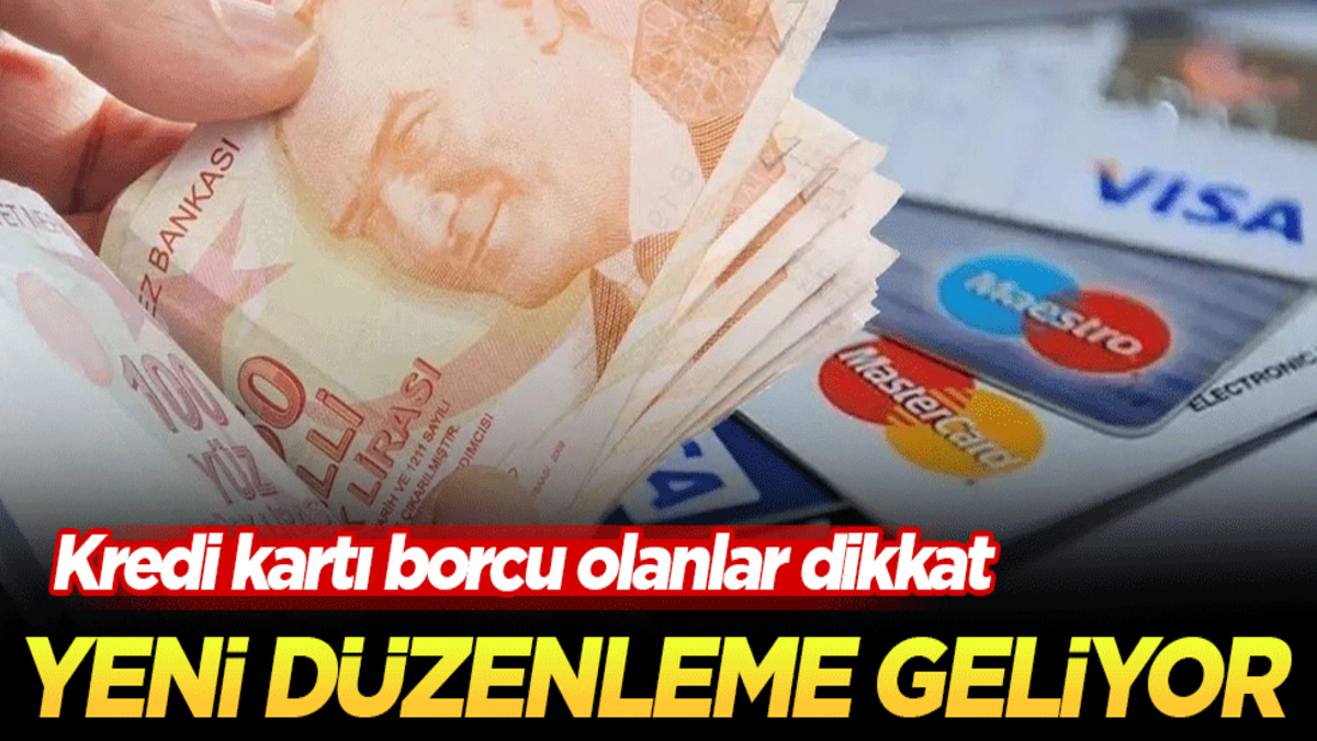 Kredi kartı borcu olanlar dikkat! Yeni düzenleme geliyor