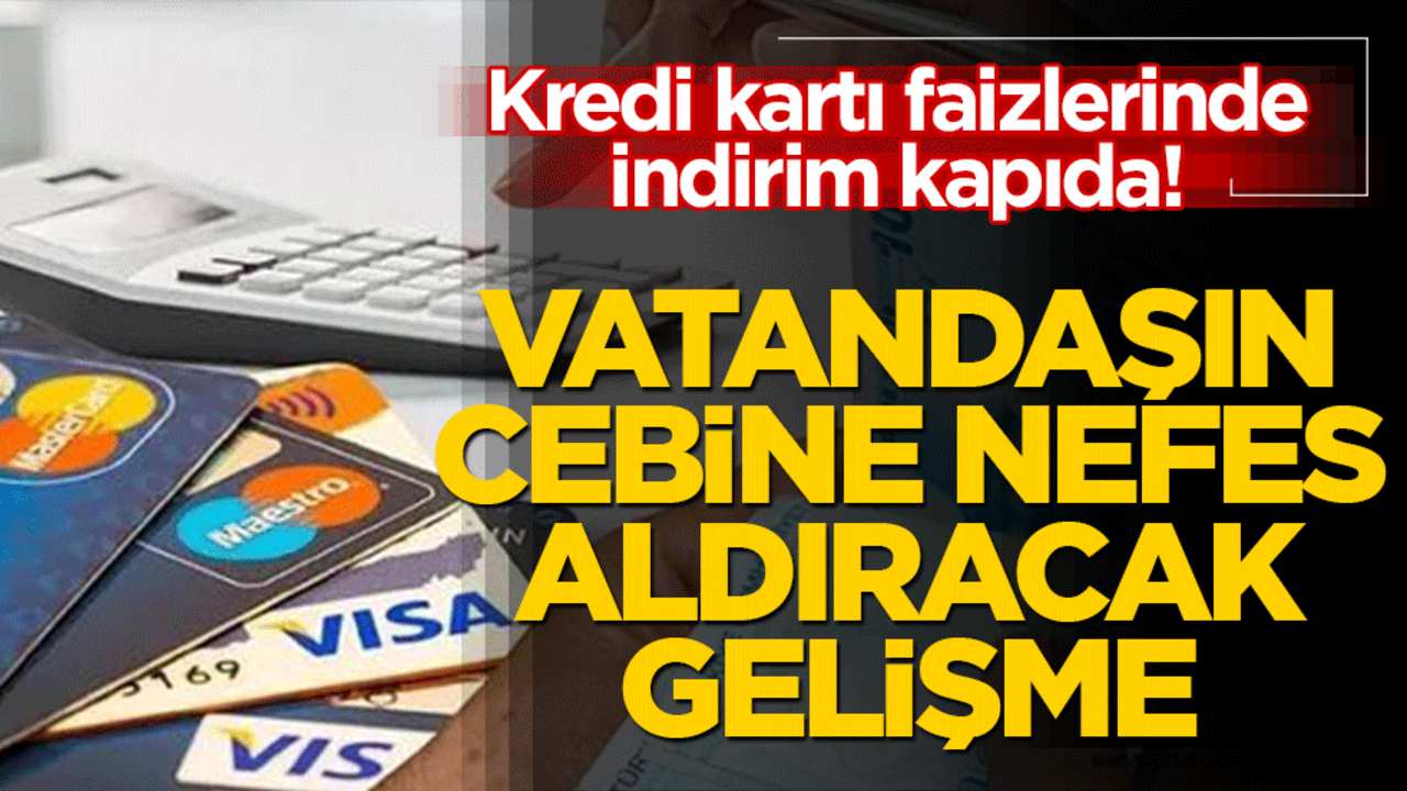 Kredi kartı faizlerinde indirim kapıda! Vatandaşın cebine nefes aldıracak gelişme