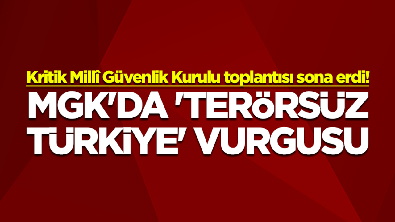 Kritik Millî Güvenlik Kurulu toplantısı sona erdi! MGK'da 'Terörsüz Türkiye' vurgusu