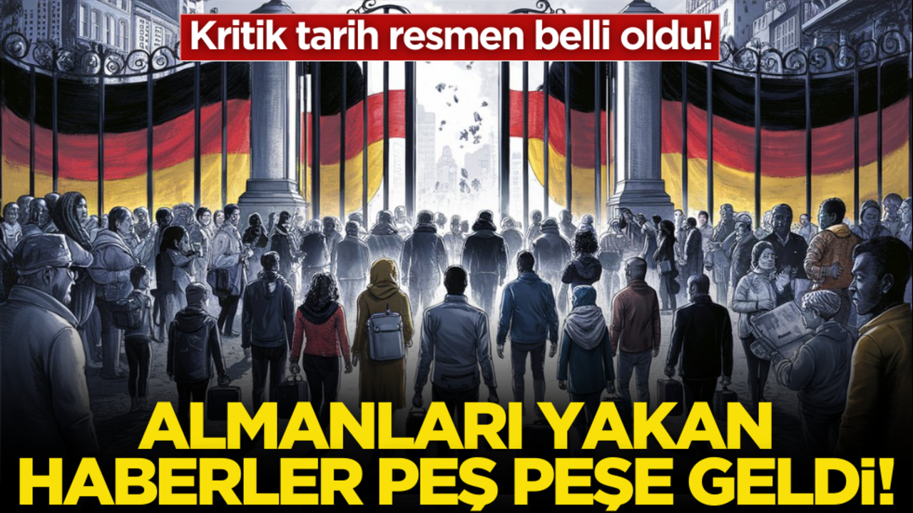 Kritik tarih resmen belli oldu! Almanları yakan haberler peş peşe geldi!