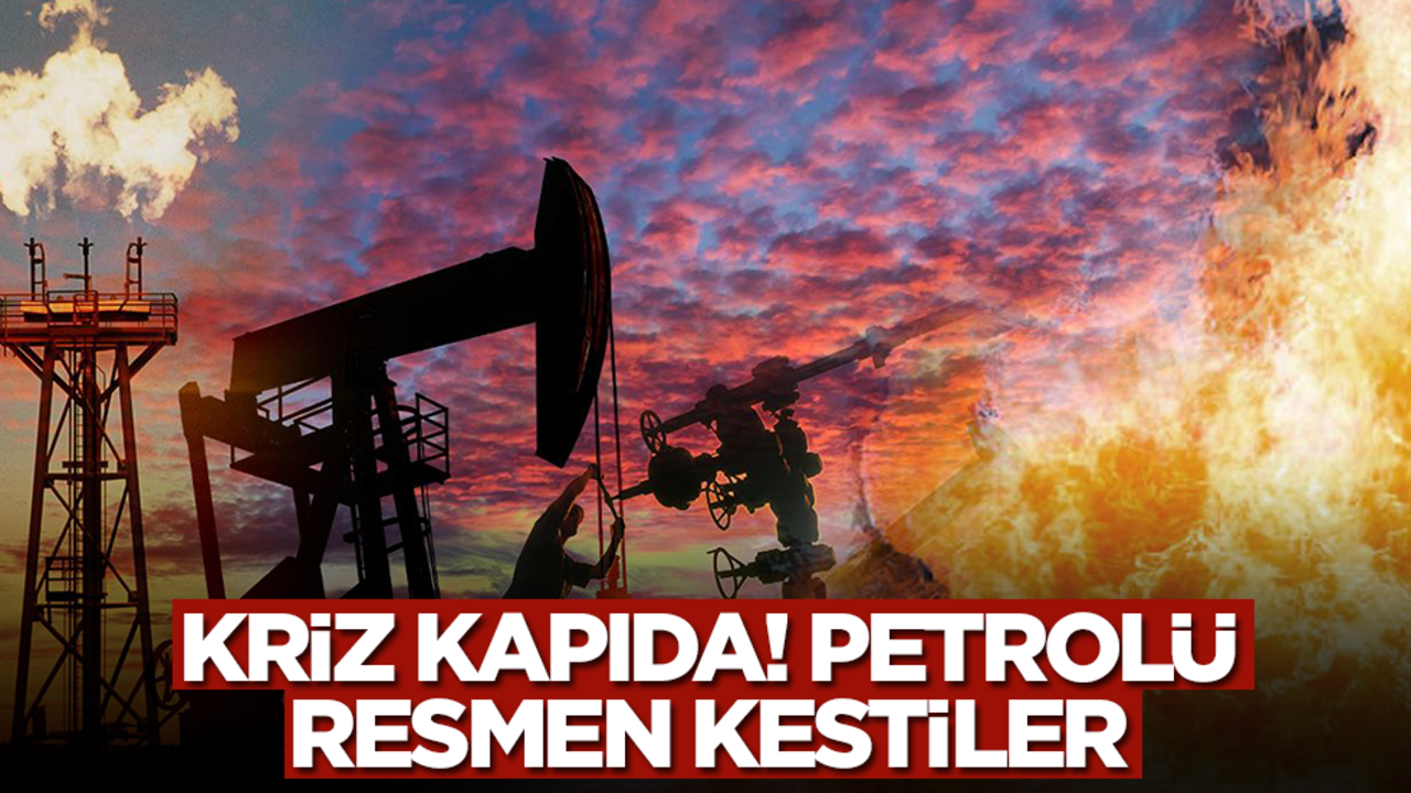 Kriz kapıda! Petrolü kestiler
