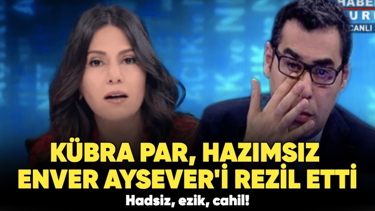 Kübra Par hazımsız Enver Aysever'i rezil etti: Hadsiz, ezik, cahil!