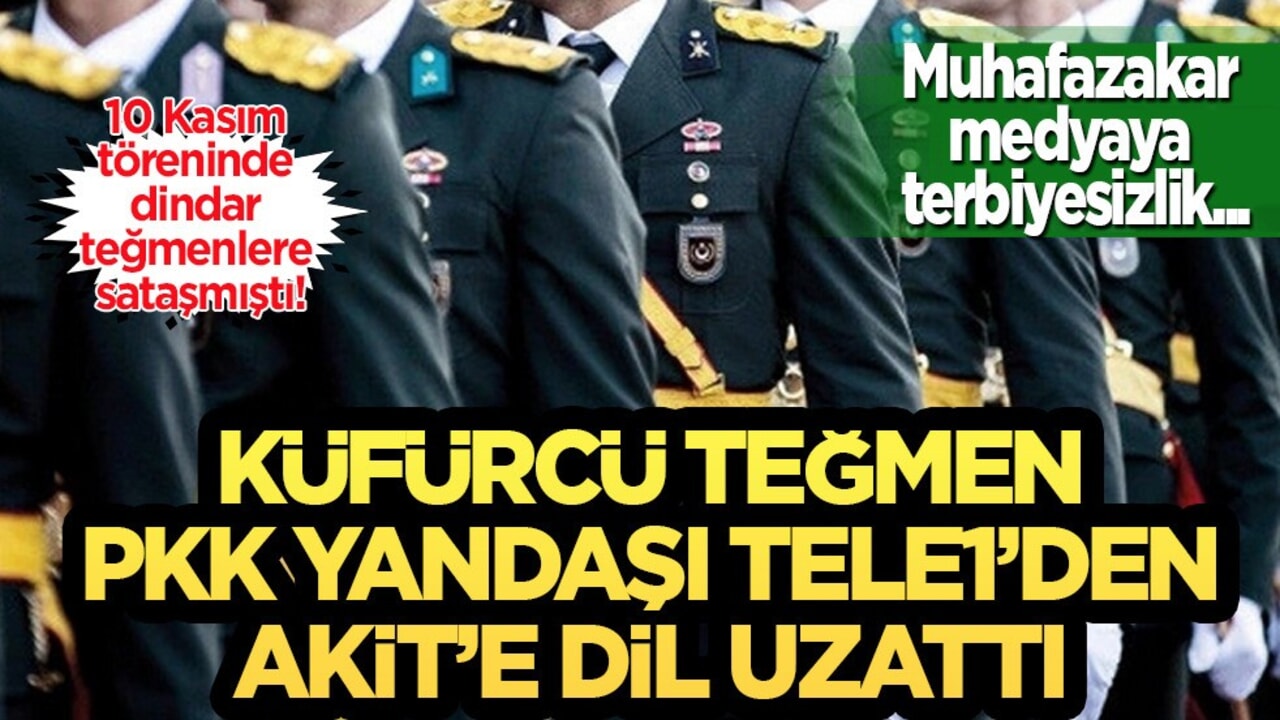  Küfürcü teğmen, PKK yandaşı Tele1’den Akit’e dil uzattı!