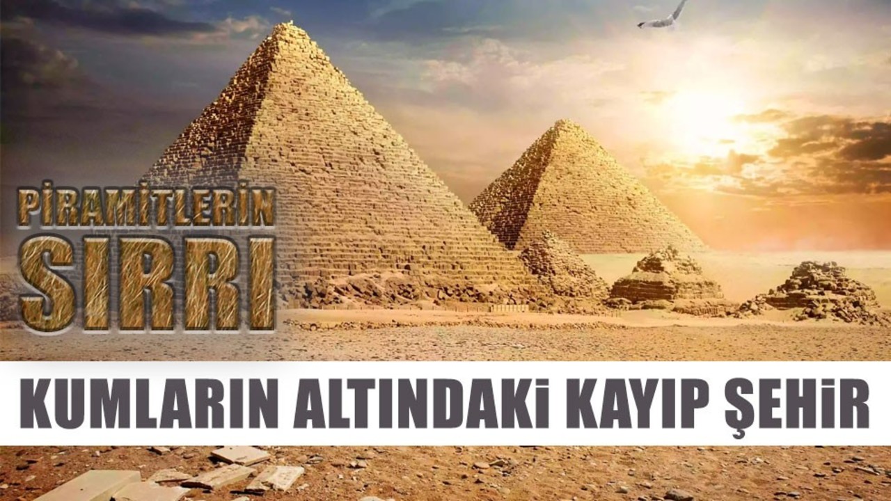 Kumların Altındaki Kayıp Şehir: Piramitlerin Sırrı