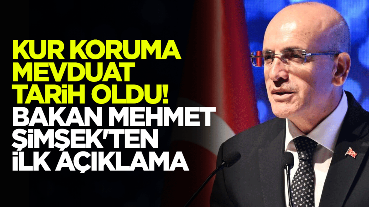 Kur Koruma Mevduat tarih oldu! Bakan Mehmet Şimşek'ten ilk açıklama