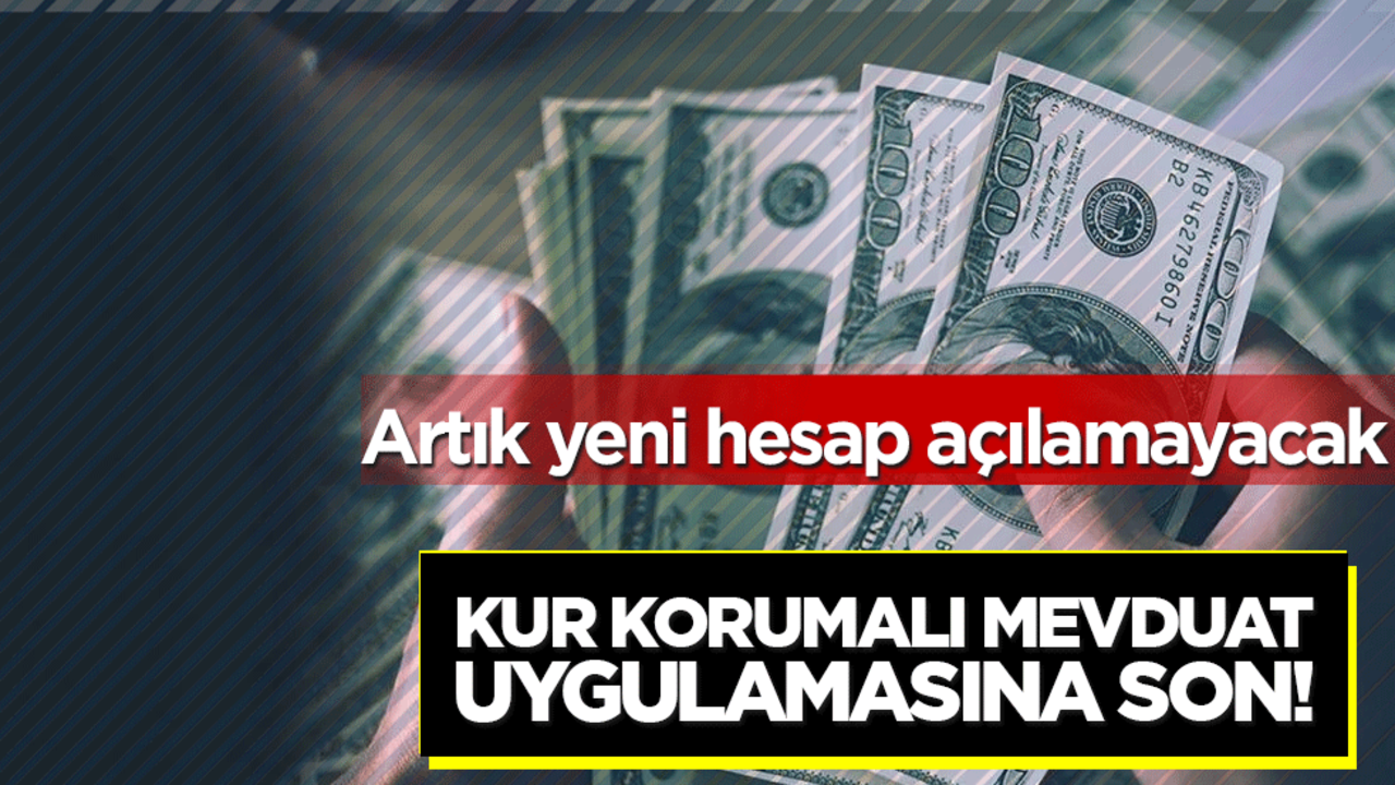Kur Korumalı Mevduat uygulamasına son! Artık yeni hesap açılamayacak