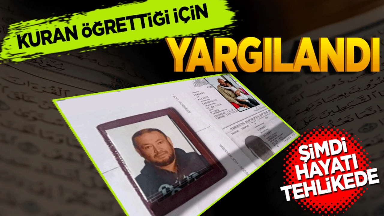 Kuran öğrettiği için yargılandı! Şimdi hayatı tehlikede