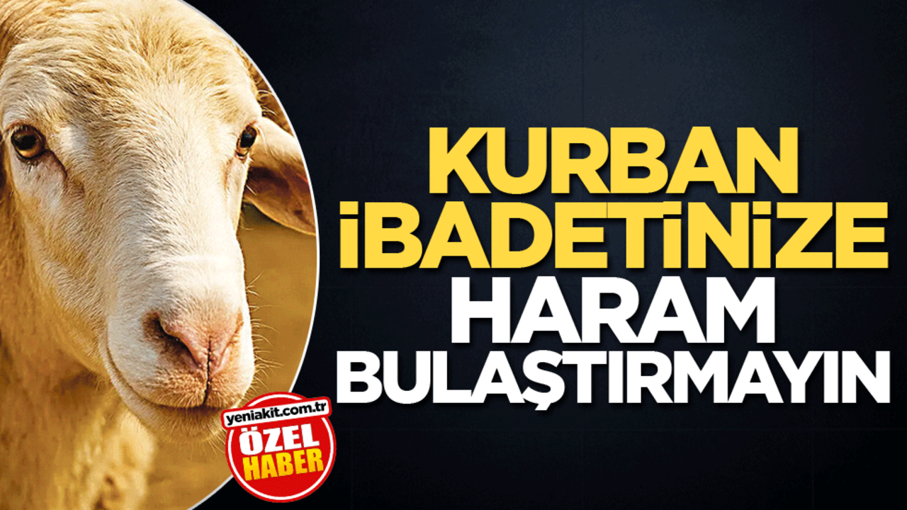 Kurban ibadetinize haram bulaştırmayın