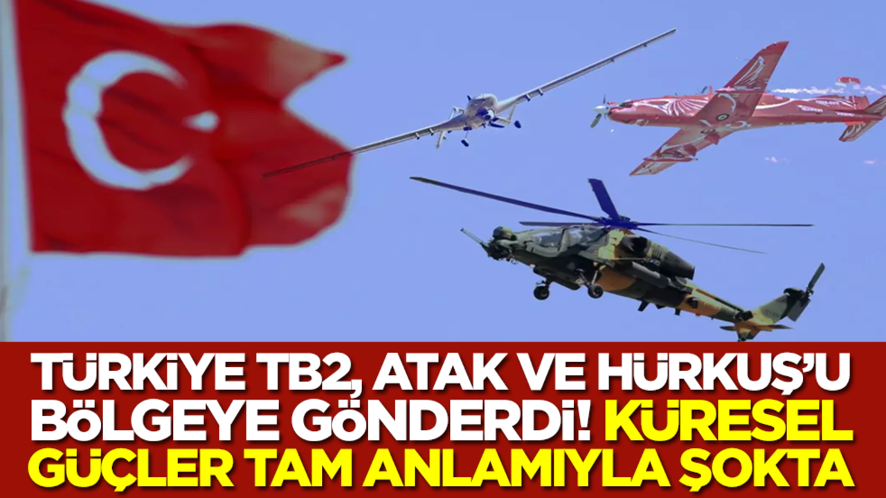Küresel güçler şokta! Türkiye, TB2 SİHA'ları, ATAK helikopterleri ve HÜRKUŞ'ları bölgeye gönderdi
