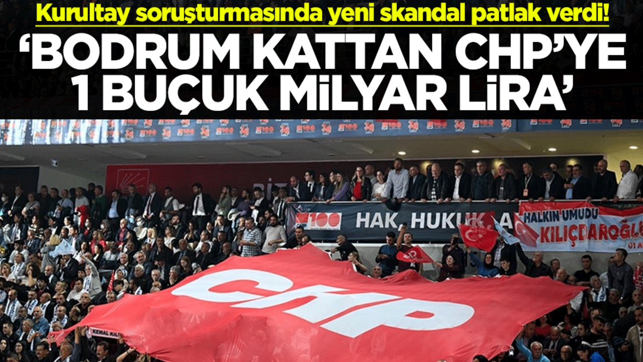 Kurultay soruşturmasında yeni skandal patlak verdi! ‘Bodrum kattan CHP’ye 1 buçuk milyar lira’
