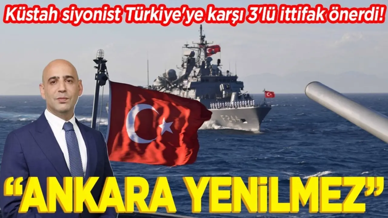 Küstah siyonist Türkiye'ye karşı 3'lü ittifak önerdi! ‘Ankara yenilmez’