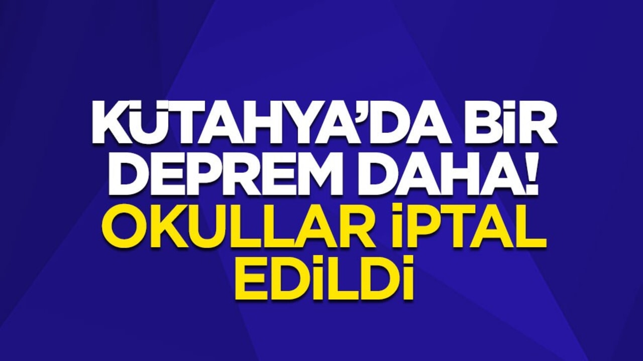 Kütahya'da bir deprem daha! Okullar iptal edildi