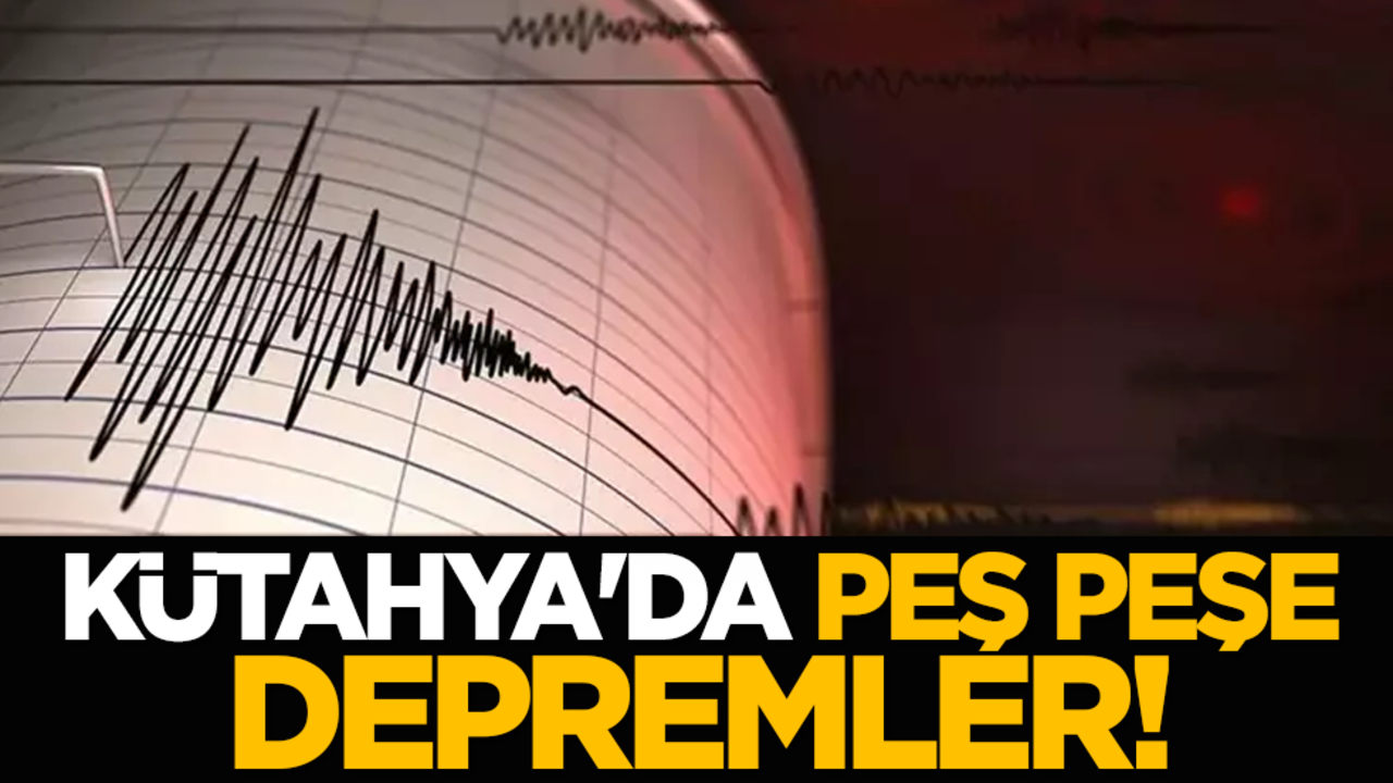 Kütahya'da peş peşe depremler!