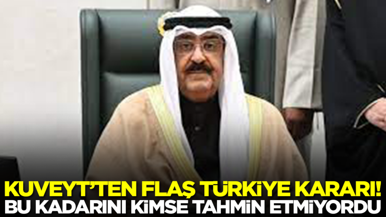 Kuveyt'ten flaş Türkiye kararı! Bu kadarını Arap yetkililer bile beklemiyordu