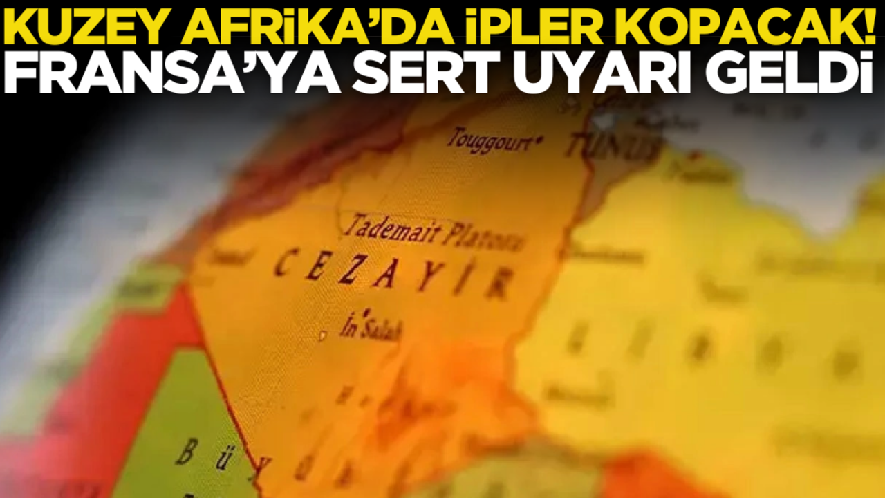 Kuzey Afrika’da ipler kopacak! Cezayir’de Fransa hamlesi