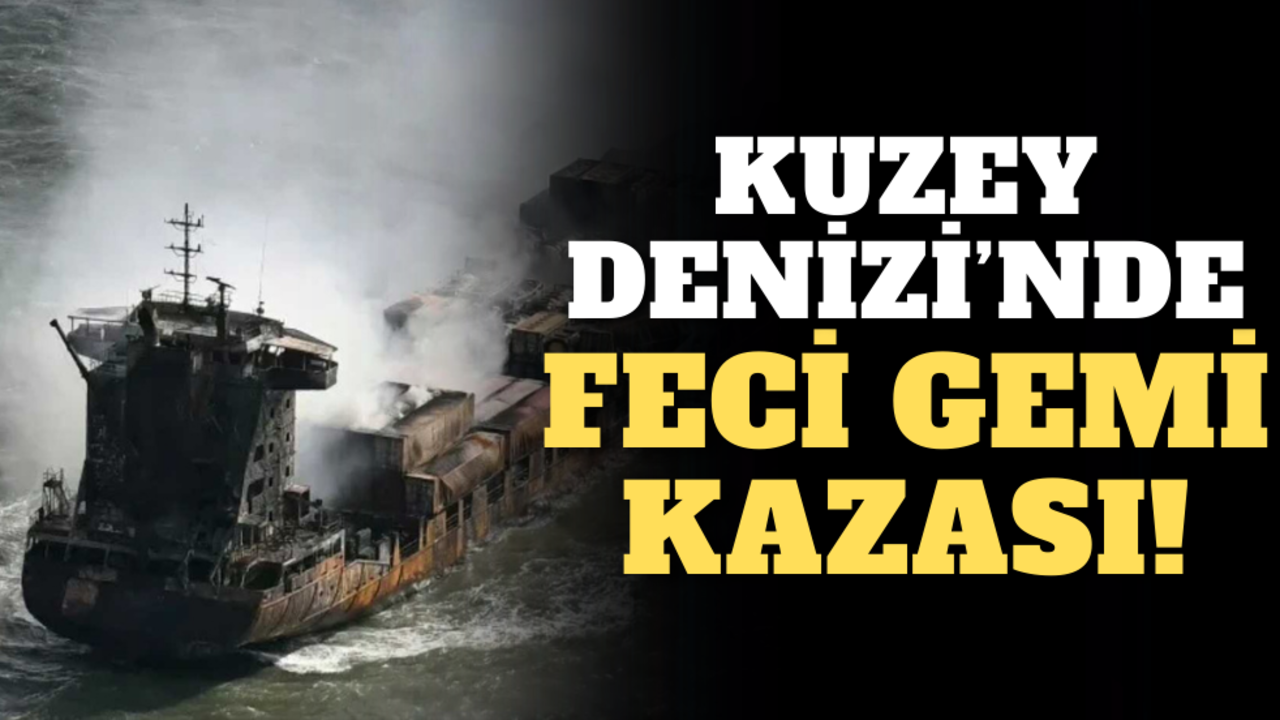 Kuzey Denizi’nde feci gemi kazası!