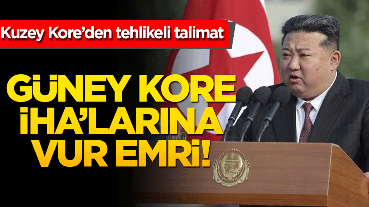 Kuzey Kore’den tehlikeli talimat: Güney Kore iHA'larına vur emri!