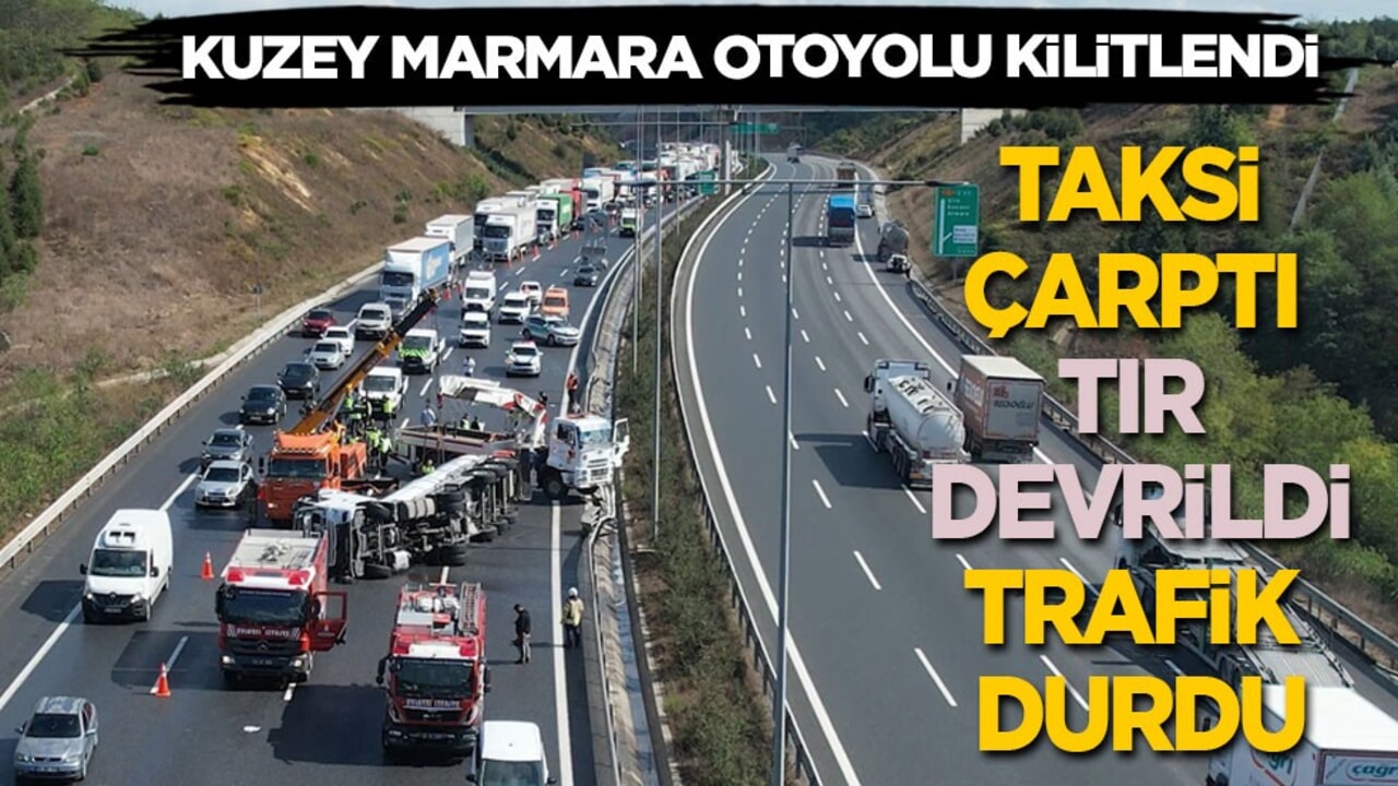 Kuzey Marmara Otoyolu kilitlendi: Taksi çarptı, TIR devrildi, trafik durdu!