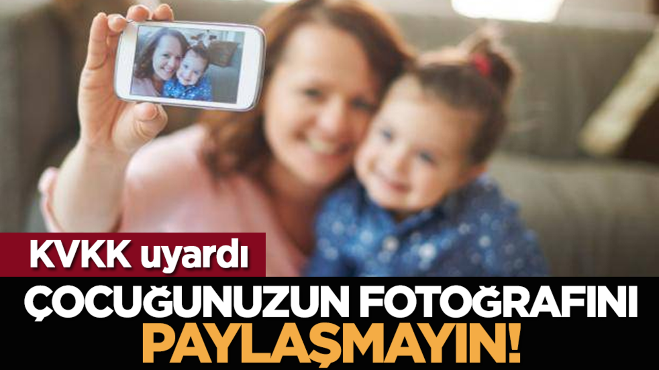 KVKK uyardı: Çocuğunuzun fotoğrafını paylaşmayın!