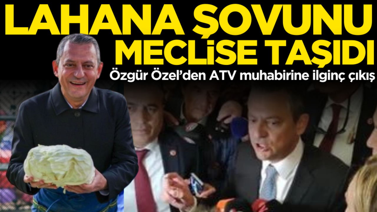 Lahana şovunu Meclise taşıdı! Özgür Özel’den ATV muhabirine ilginç çıkış