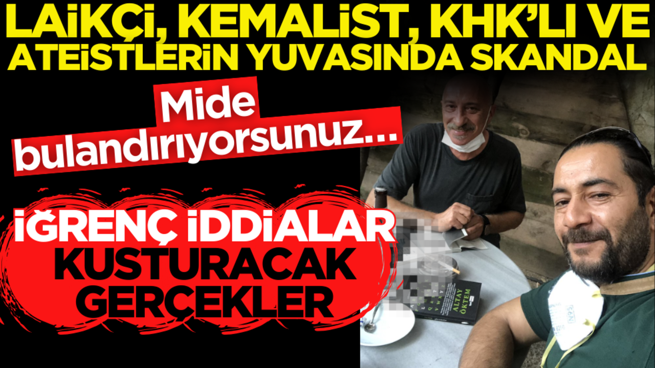 Laikçi, Kemalist, KHK’lı ve Ateistlerin yuvasında skandal! Mide bulandırıyorsunuz… İğrenç iddialar, kusturacak gerçekler…
