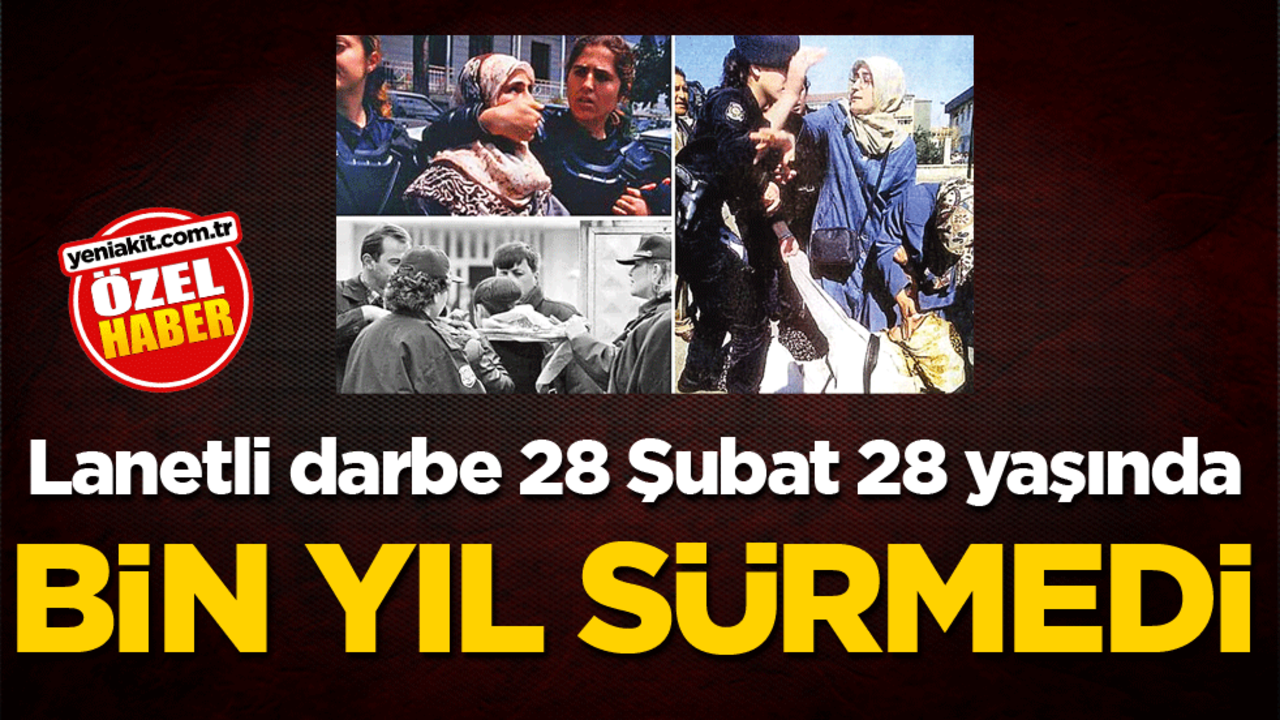 Lanetli darbe 28 Şubat 28 yaşında! Bin yıl sürmedi
