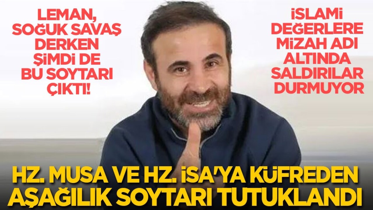 Leman, Soğuk Savaş derken bir de bu soytarı çıktı: Hz. Musa ve Hz. İsa'ya küfreden aşağılık soytarı tutuklandı