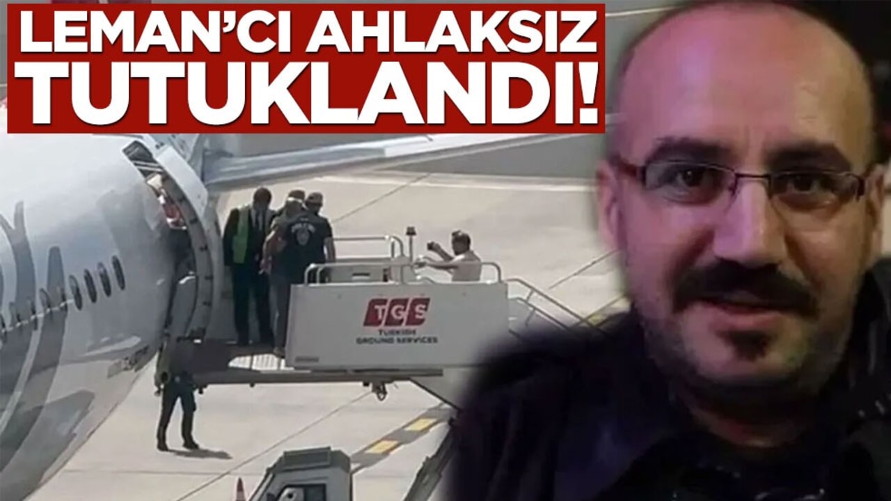 Leman'cı ahlaksız tutuklandı!