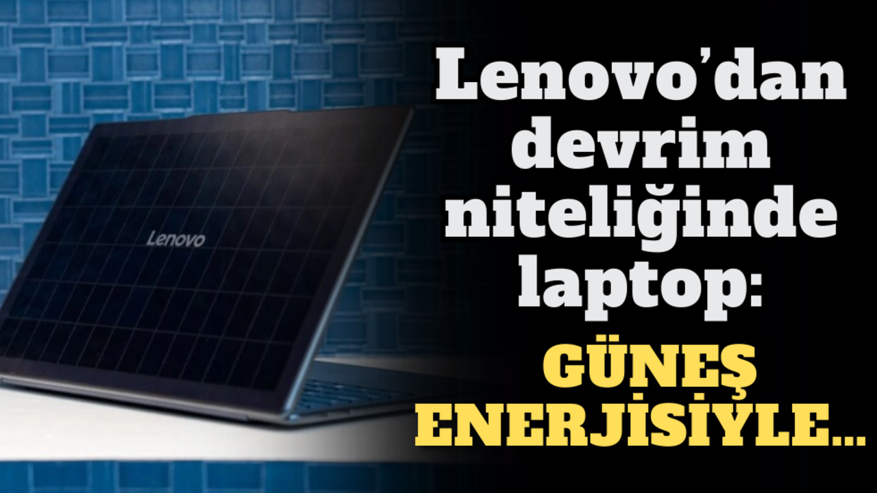 Lenovo’dan devrim niteliğinde laptop: Güneş enerjisiyle…