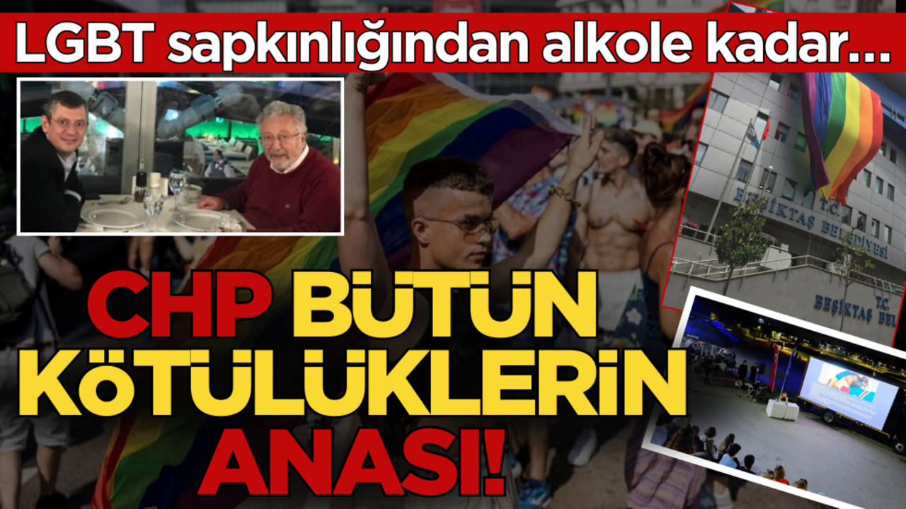LGBT sapkınlığından alkole kadar… CHP bütün kötülüklerin anası