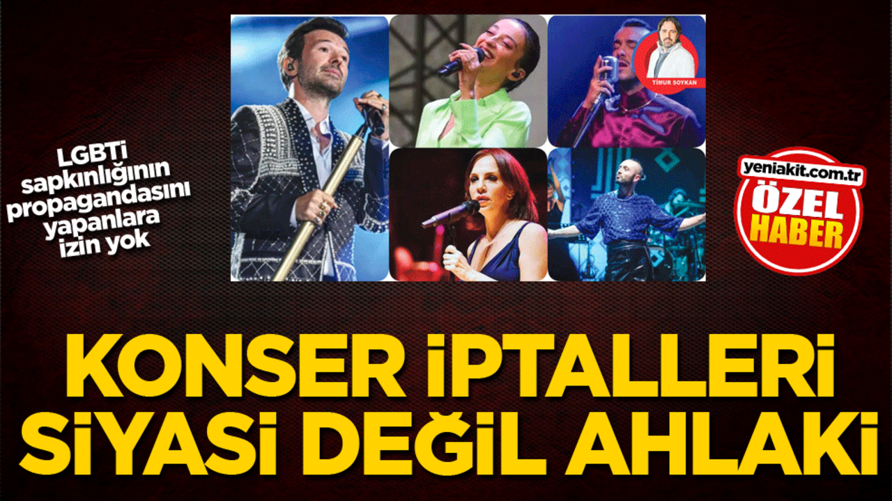LGBTİ sapkınlığının propagandasını yapanlara izin yok! Konser iptalleri siyasi değil, ahlaki