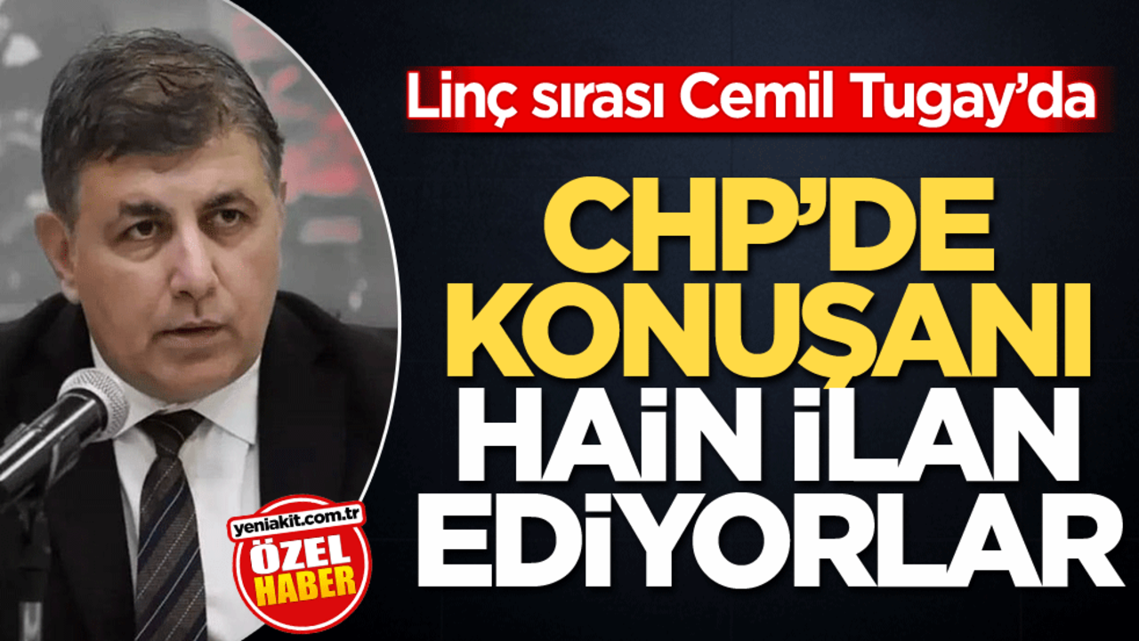 Linç sırası Cemil Tugay’da! CHP’de konuşanı hain ilan ediyorlar