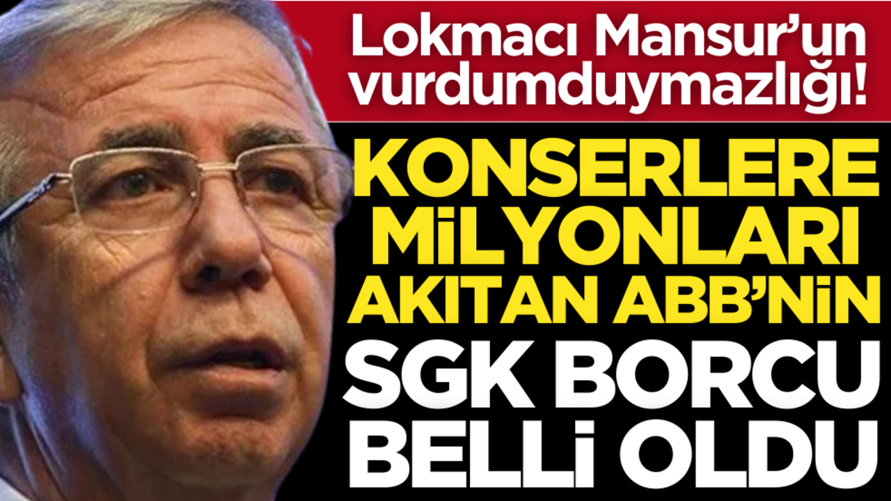 Lokmacı Mansur’un vurdumduymazlığı! Konserlere milyonları akıtan ABB’nin SGK borcu belli oldu!