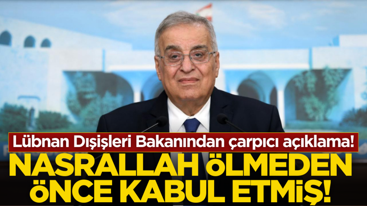 Lübnan Dışişleri Bakanı açıkladı! Nasrallah öldürülmeden önce kabul etmiş