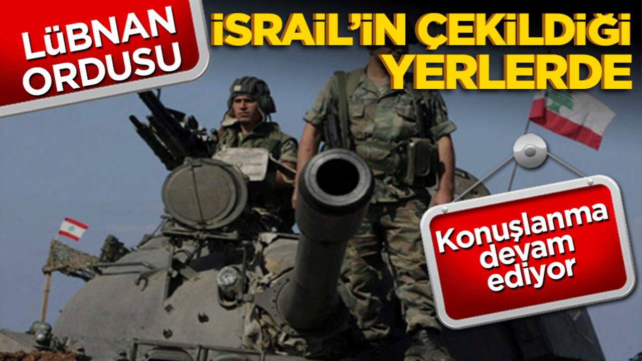 Lübnan ordusu, İsrail’in çekildiği beldelere konuşlanmaya devam ediyor