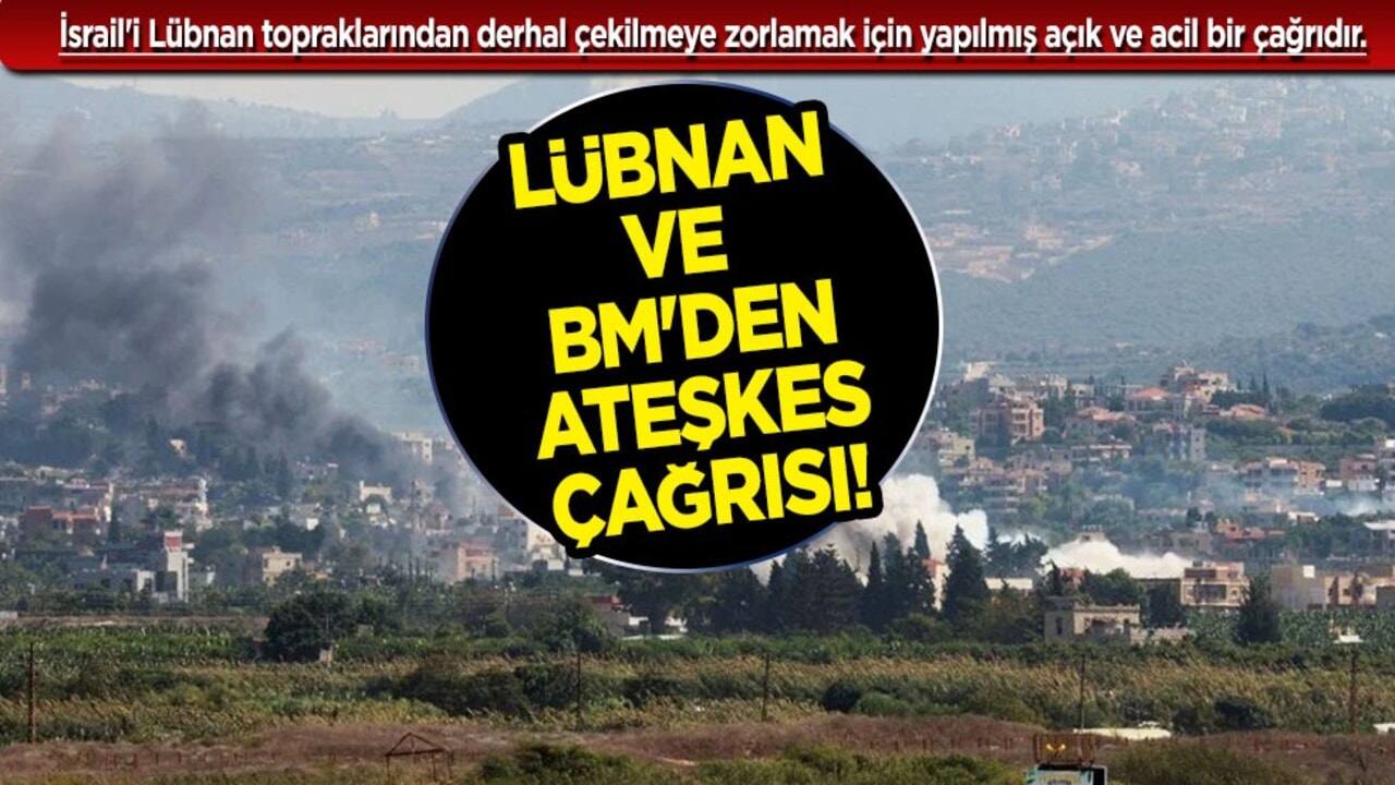 Lübnan ve BM'den ateşkes çağrısı: İsrail güneyden derhal çekilin diyerek duyurdu!
